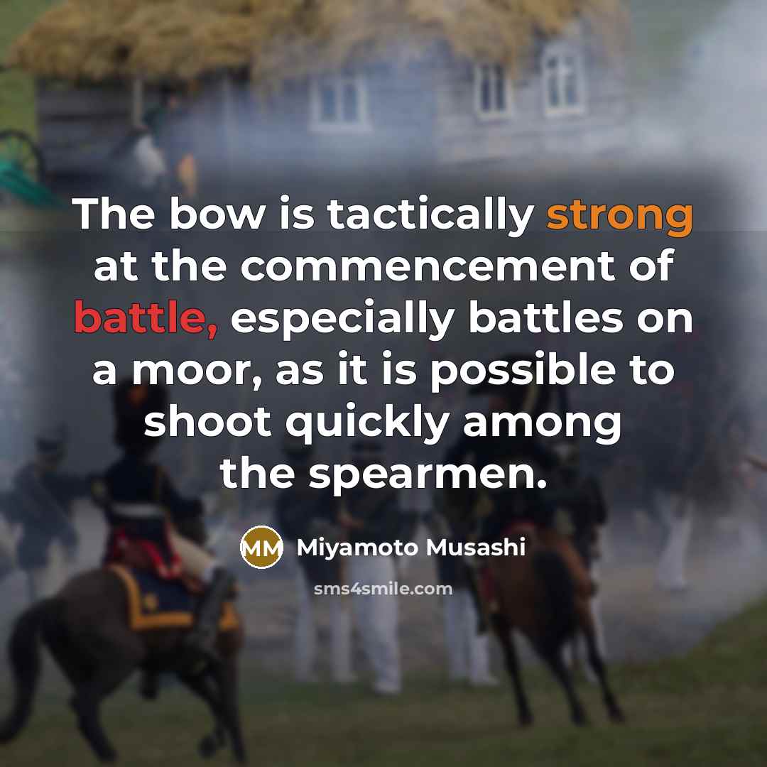 “The bow is tactically strong at the commencement of battle,…” quote by Miyamoto Musashi
