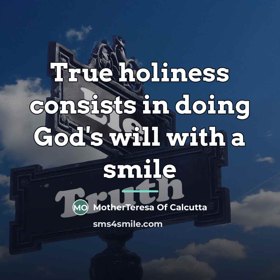“True holiness consists in doing God's will with a smile…” quote by MotherTeresa Of Calcutta