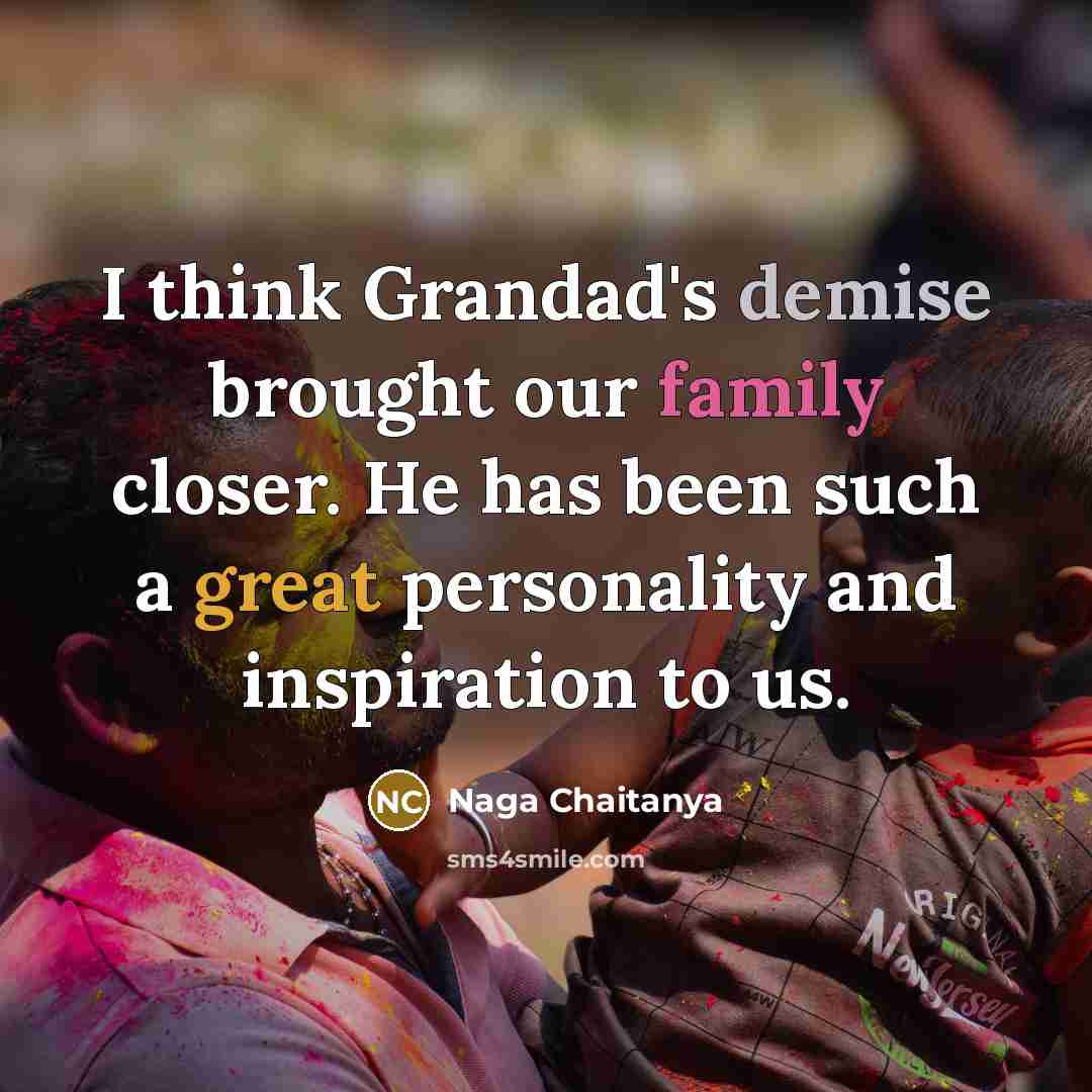“I think Grandad's demise brought our family closer. He has…” quote by Naga Chaitanya