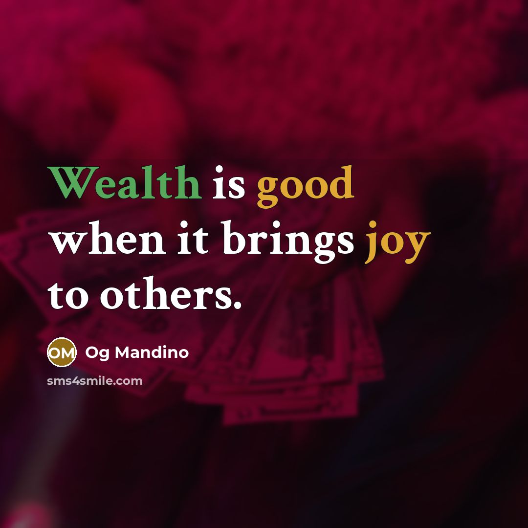 “Wealth is good when it brings joy to others.” quote by Og Mandino