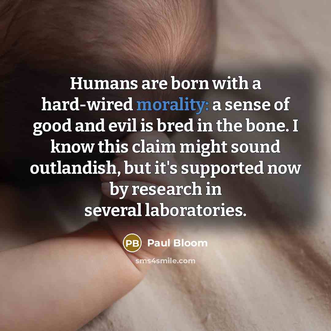“Humans are born with a hard-wired morality: a sense of…” quote by Paul Bloom