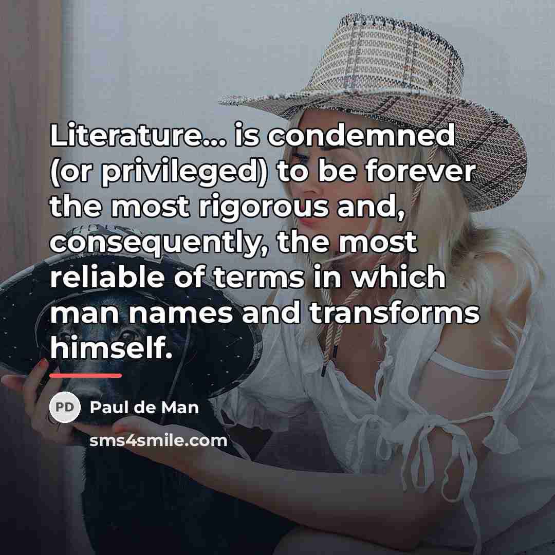 “Literature... is condemned (or privileged) to be forever the most…” quote by Paul de Man