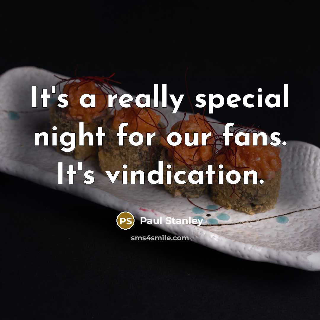 “It's a really special night for our fans. It's vindication.…” quote by Paul Stanley