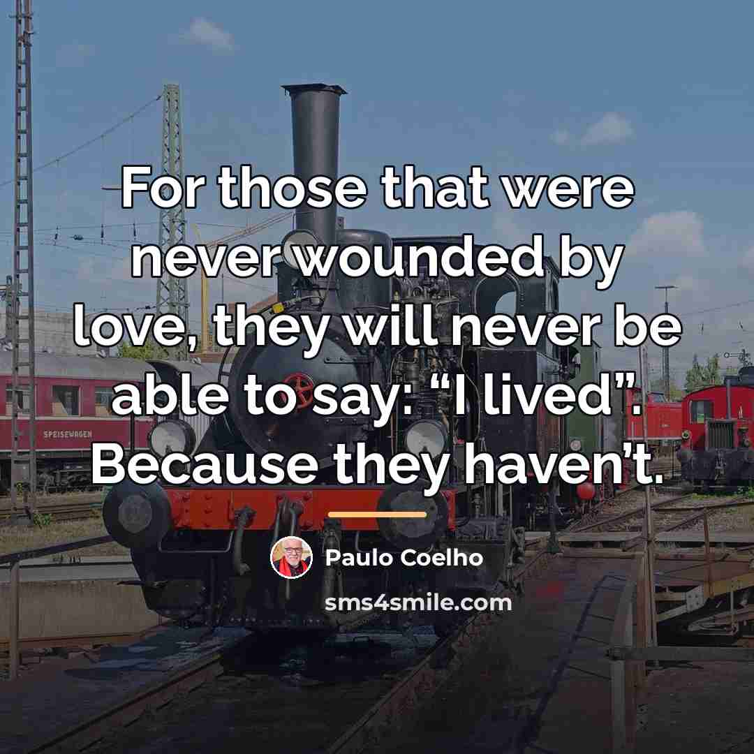 “For those that were never wounded by love, they will…” quote by Paulo Coelho