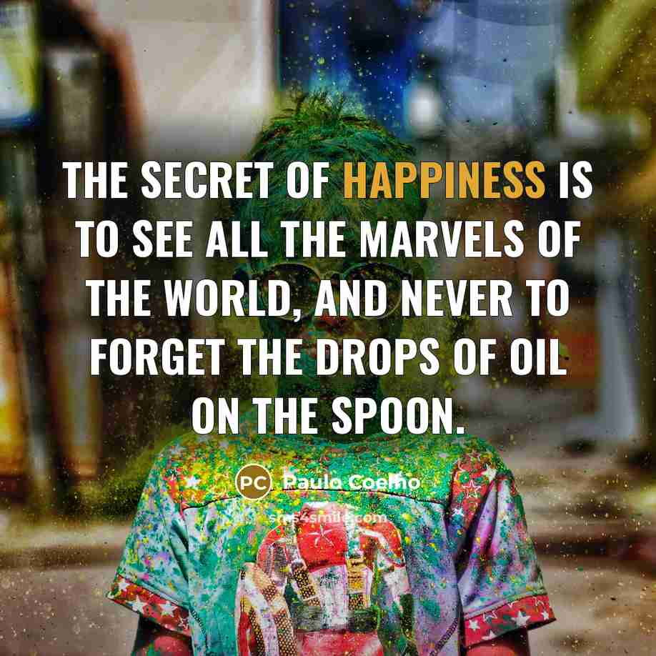 “The secret of happiness is to see all the marvels…” quote by Paulo Coelho