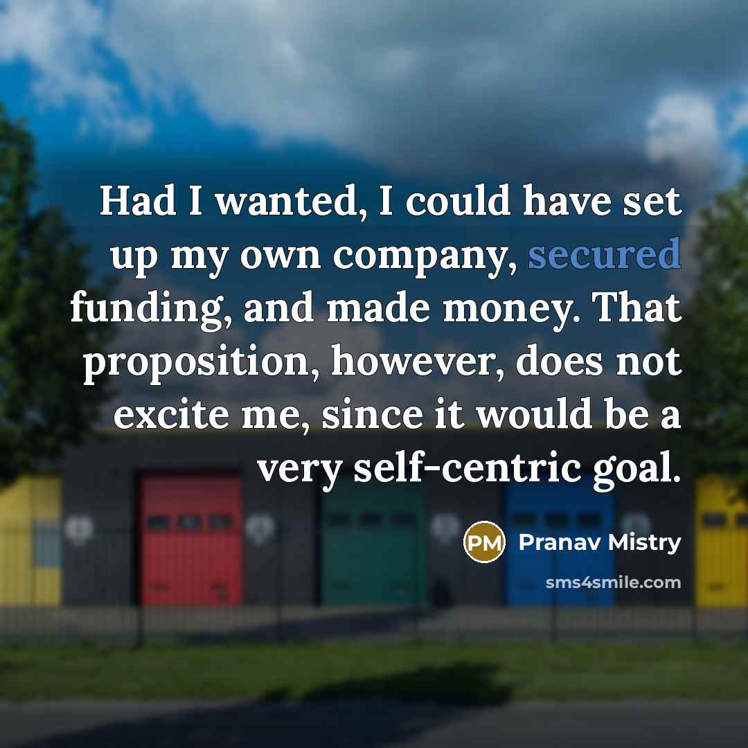 “Had I wanted, I could have set up my own…” quote by Pranav Mistry