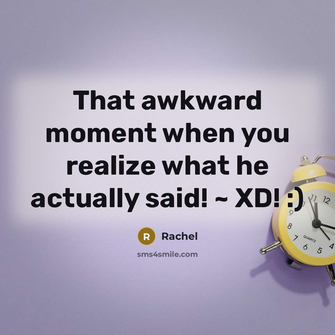 “That awkward moment when you realize what he actually said! ~ XD! :)” quote by Rachel