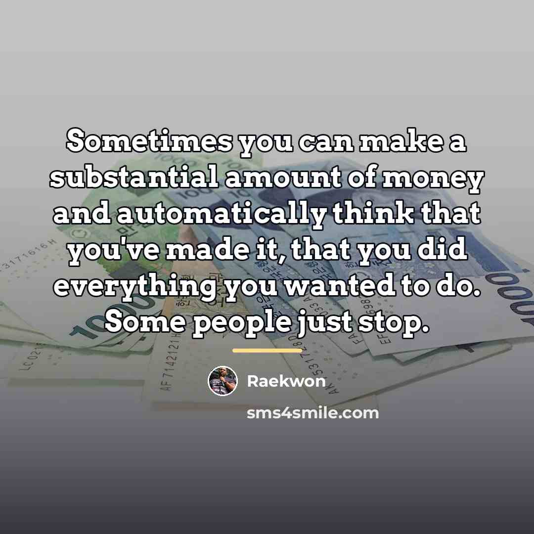 “Sometimes you can make a substantial amount of money and…” quote by Raekwon