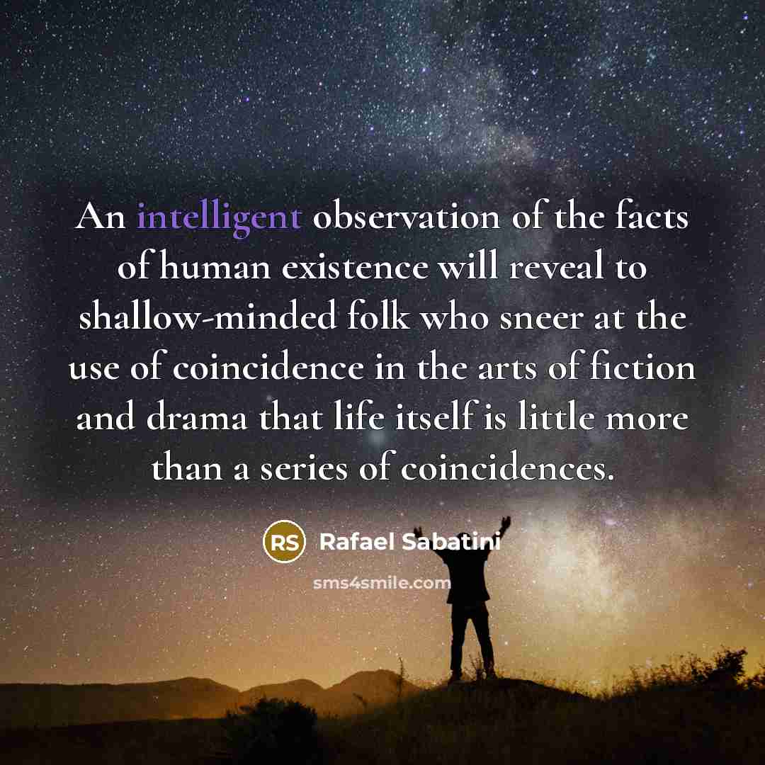 “An intelligent observation of the facts of human existence will…” quote by Rafael Sabatini