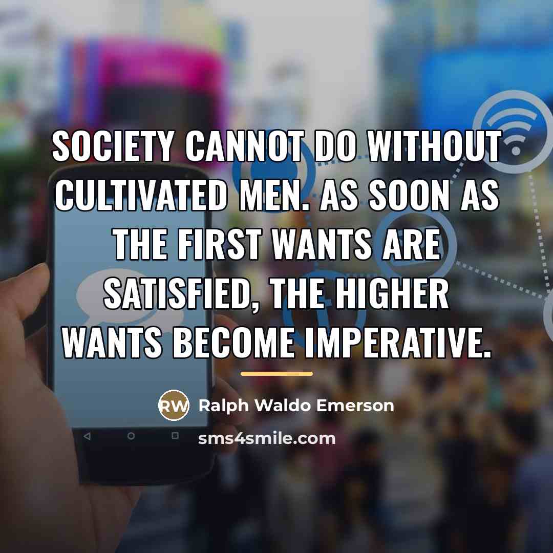 “Society cannot do without cultivated men. As soon as the…” quote by Ralph Waldo Emerson