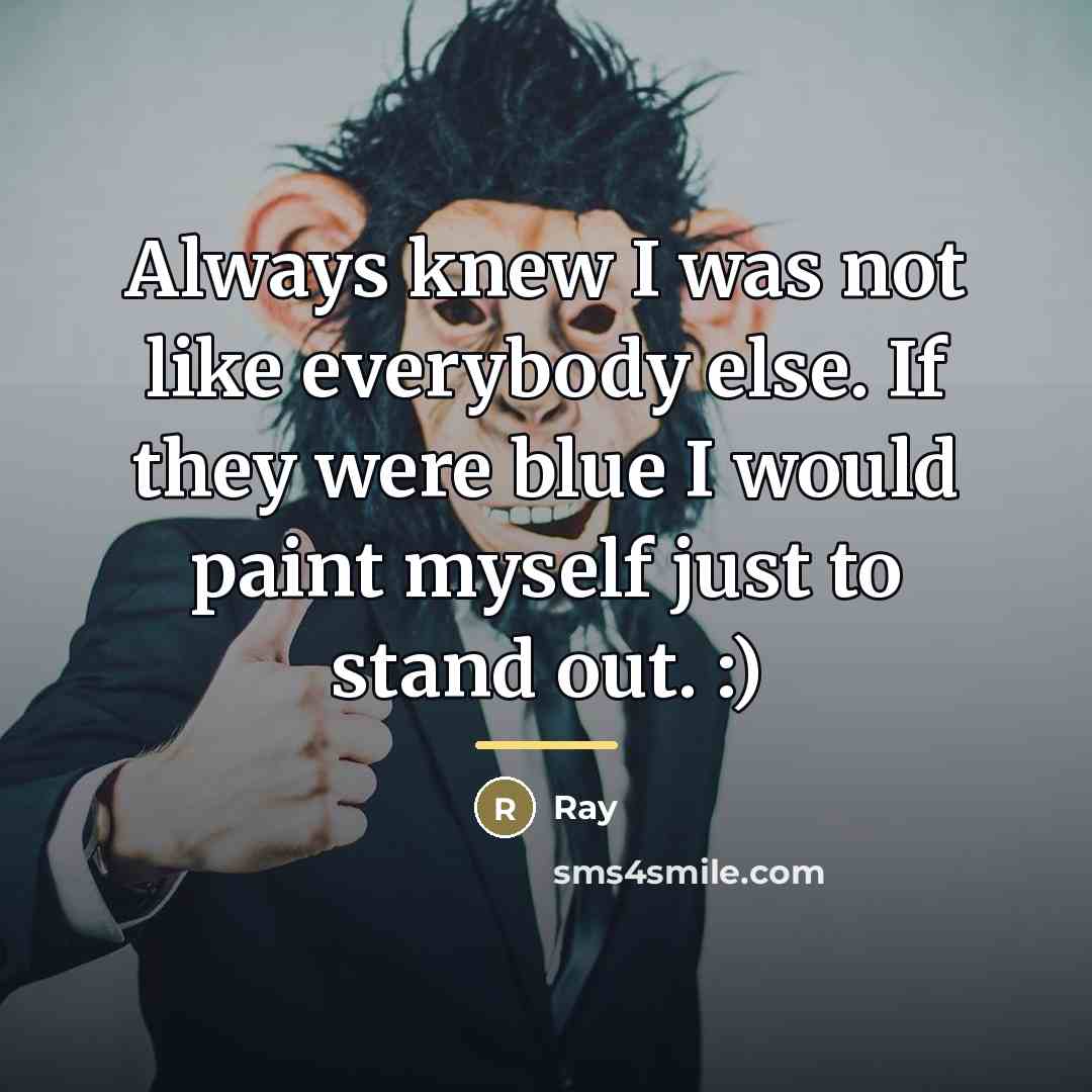“Always knew I was not like everybody else. If they…” quote by Ray