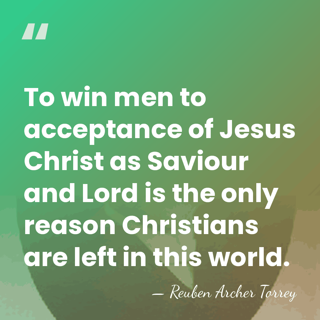 To win men to acceptance of Jesus Christ as Saviour and Lord&hellip; - Reuben Archer Torrey