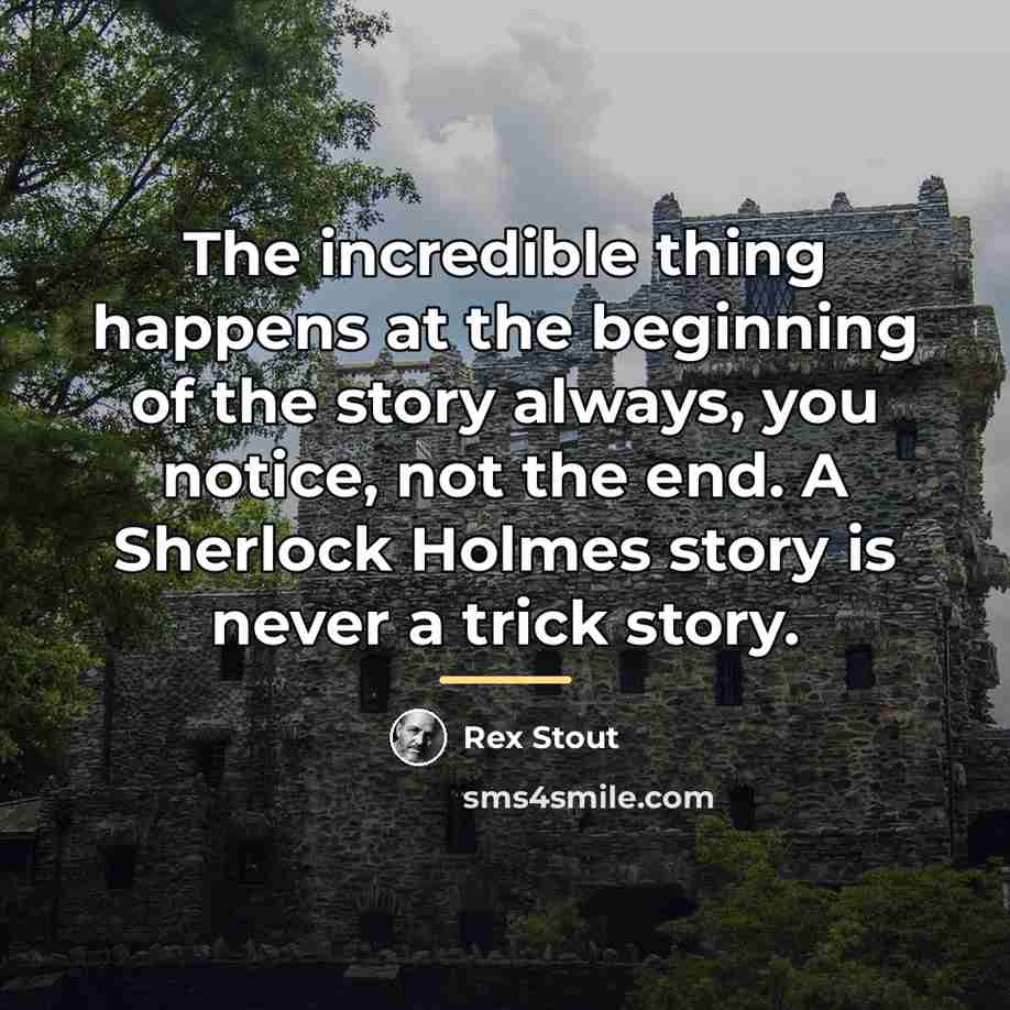 “The incredible thing happens at the beginning of the story…” quote by Rex Stout