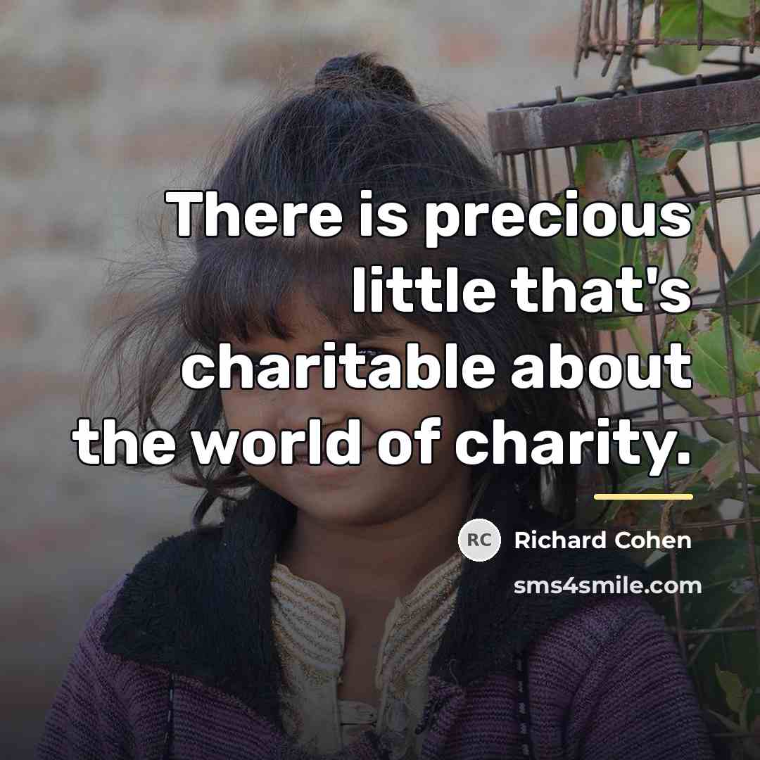 “There is precious little that's charitable about the world of…” quote by Richard Cohen