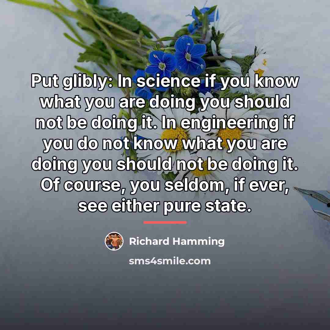 “Put glibly: In science if you know what you are…” quote by Richard Hamming
