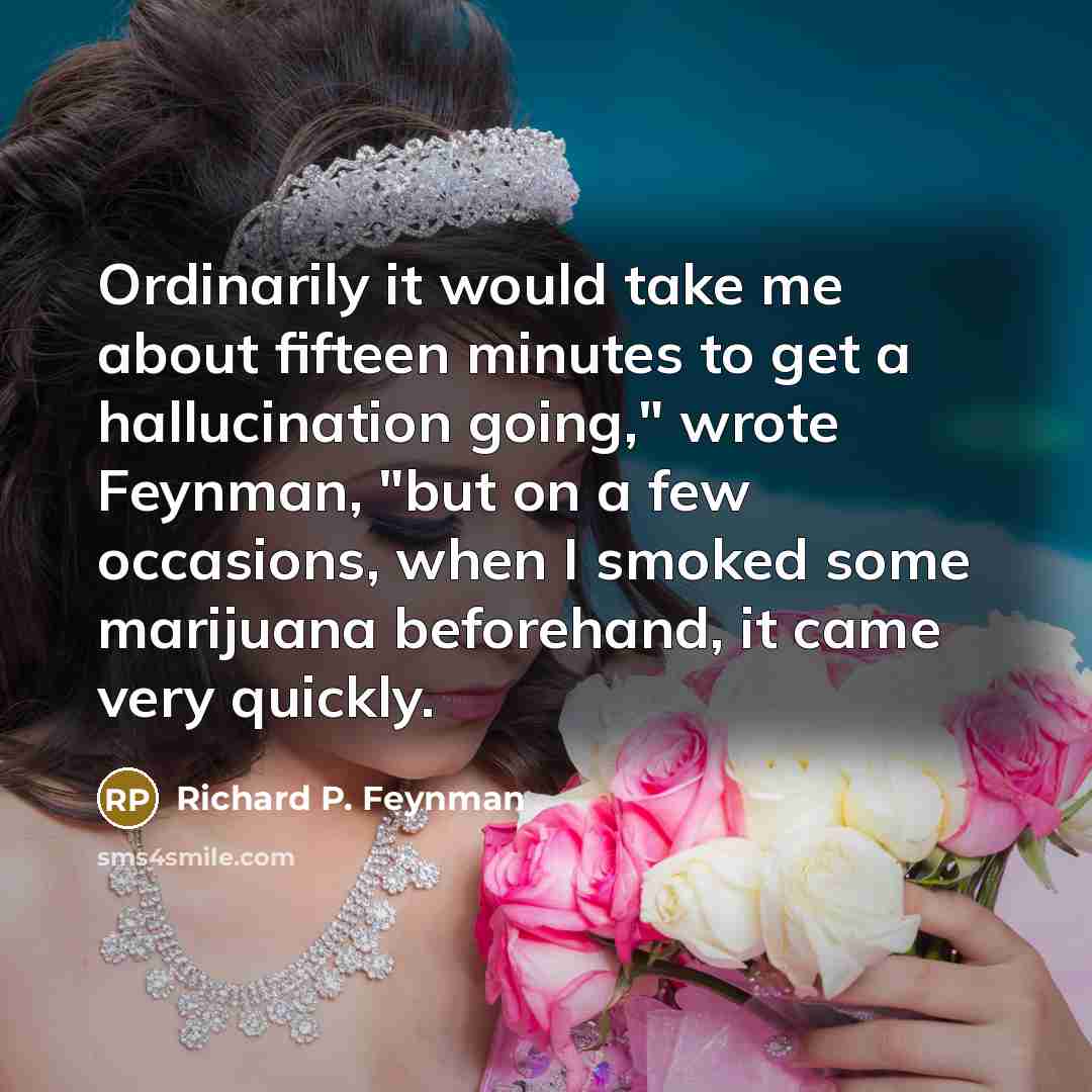 “Ordinarily it would take me about fifteen minutes to get…” quote by Richard P. Feynman