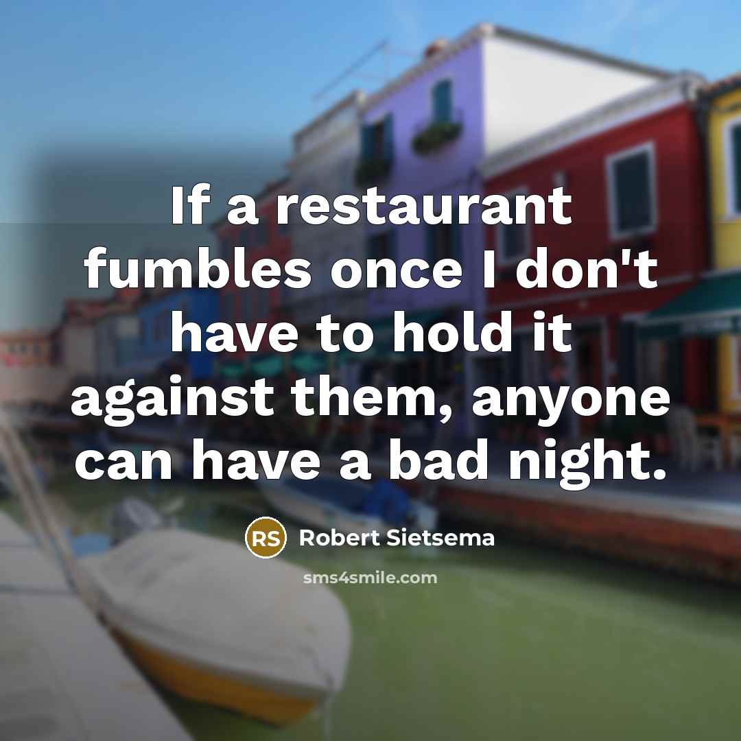“If a restaurant fumbles once I don't have to hold…” quote by Robert Sietsema