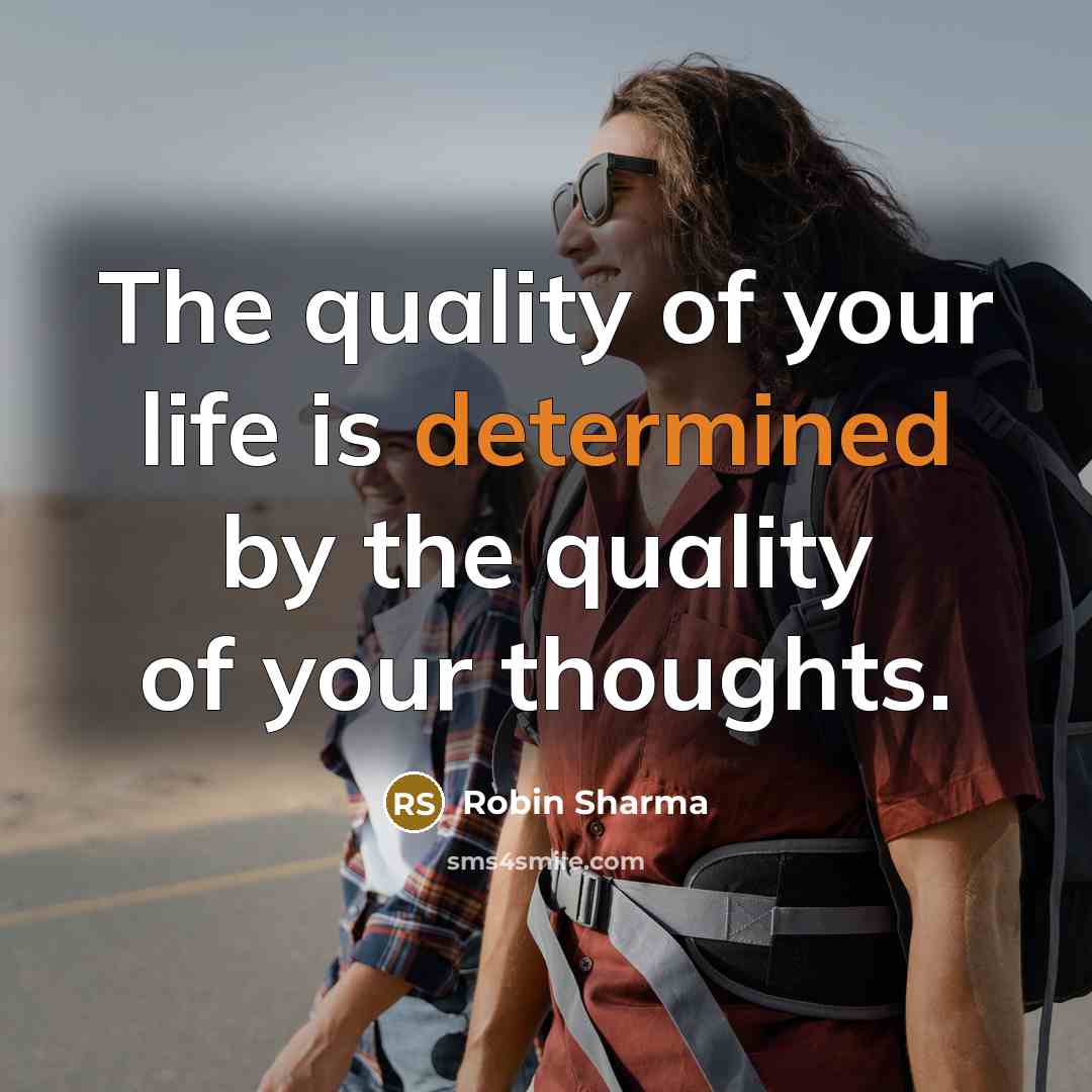 “The quality of your life is determined by the quality…” quote by Robin Sharma