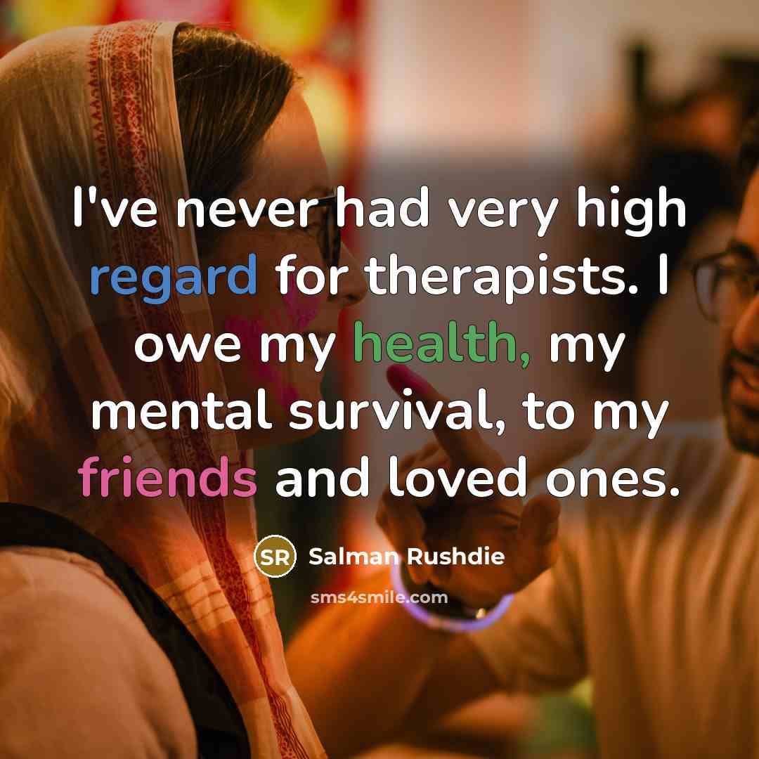 “I've never had very high regard for therapists. I owe…” quote by Salman Rushdie
