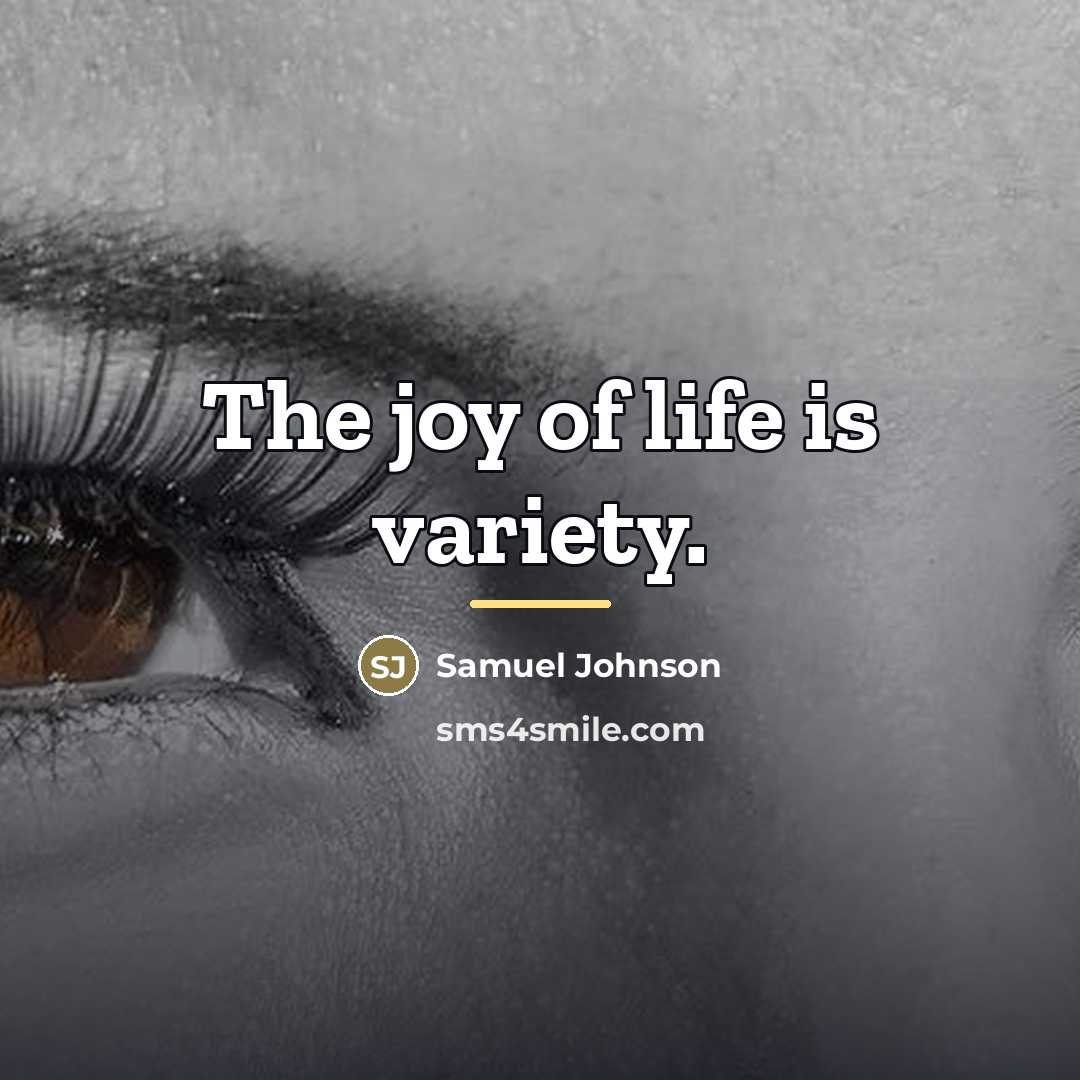 “The joy of life is variety.…” quote by Samuel Johnson