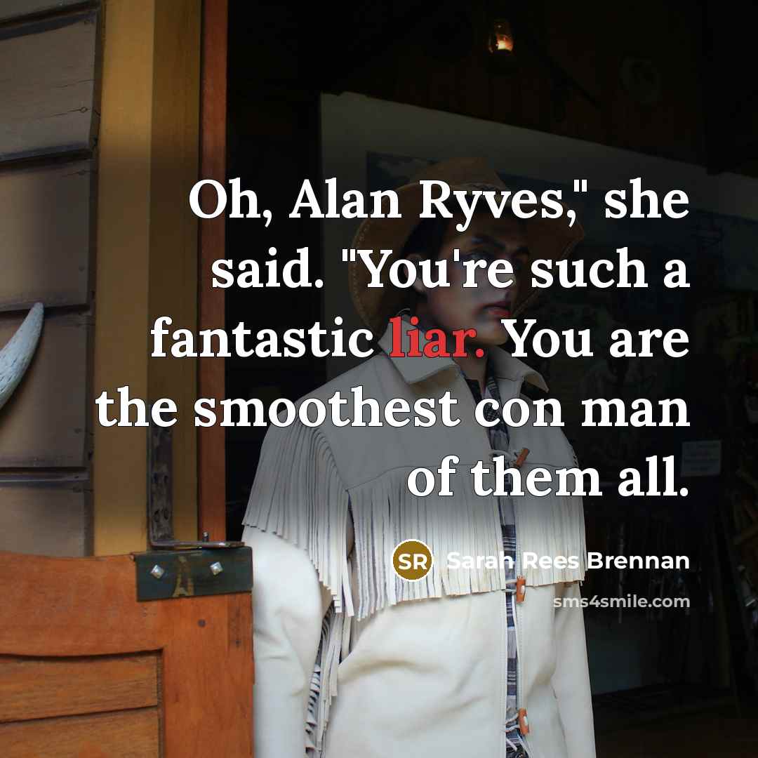 “Oh, Alan Ryves," she said. "You're such a fantastic liar.…” quote by Sarah Rees Brennan