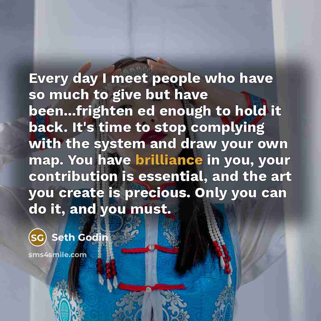 “Every day I meet people who have so much to…” quote by Seth Godin