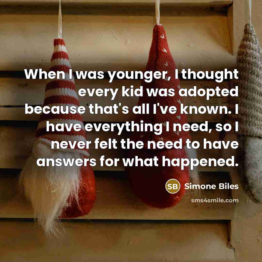 “When I was younger, I thought every kid was adopted…” quote by Simone Biles