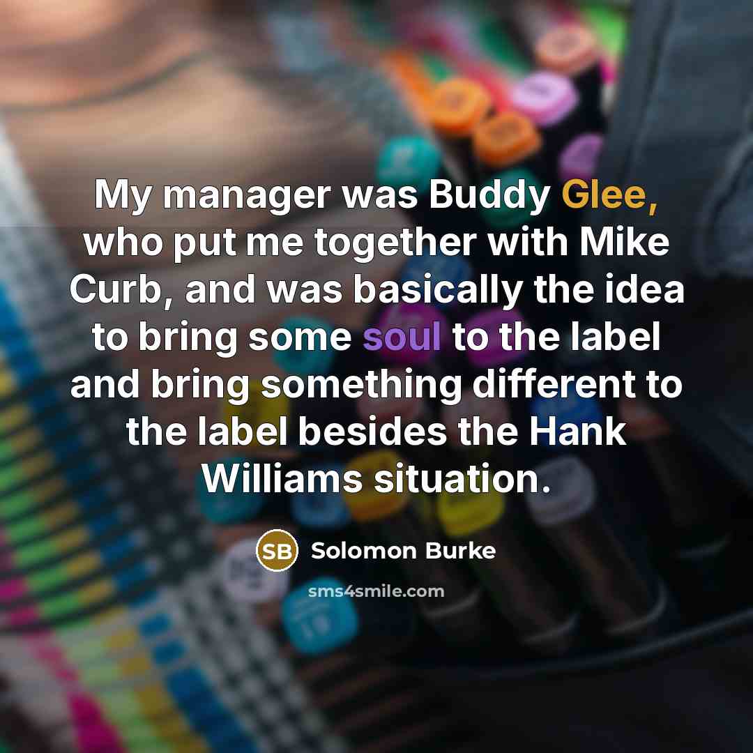 “My manager was Buddy Glee, who put me together with…” quote by Solomon Burke