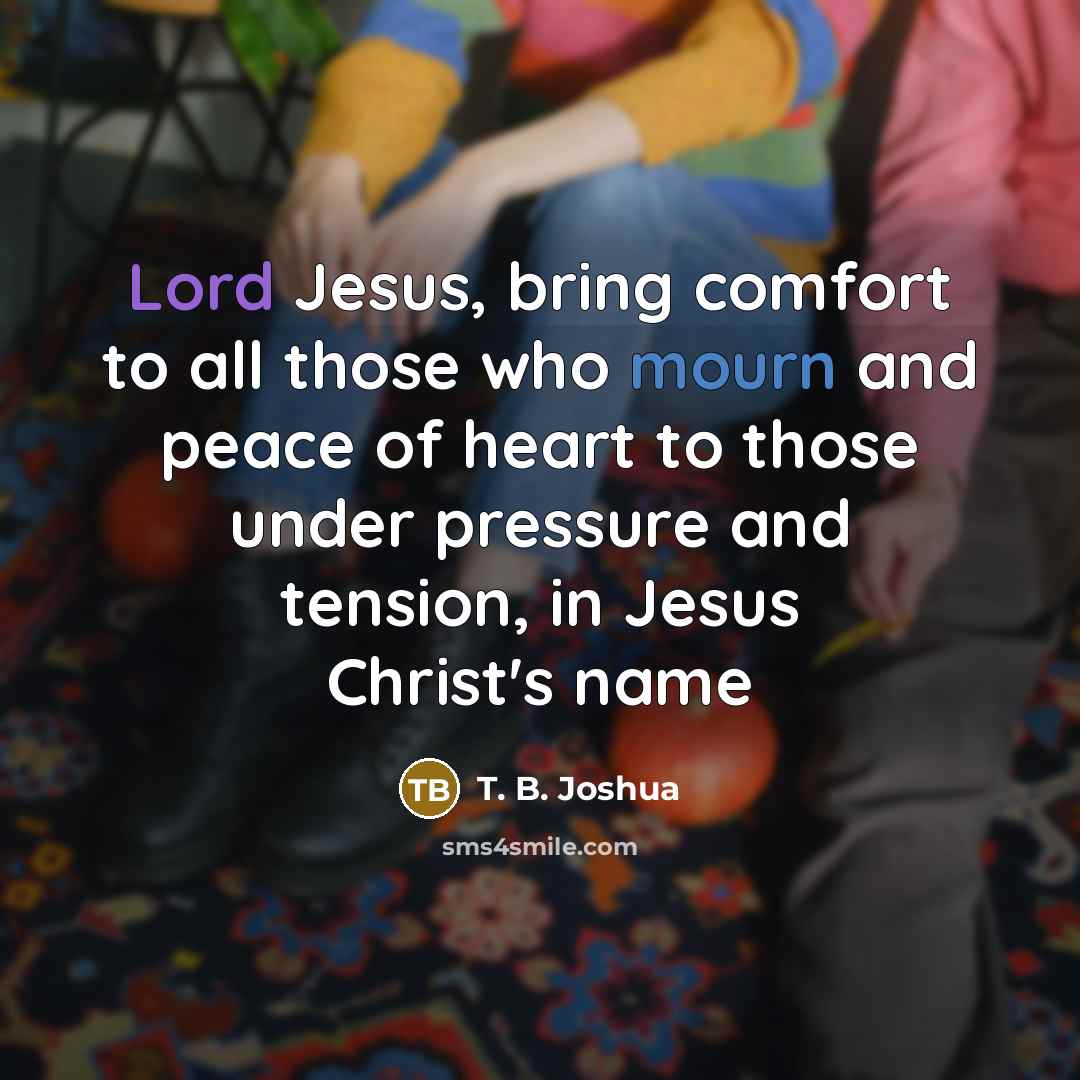“Lord Jesus, bring comfort to all those who mourn and…” quote by T. B. Joshua