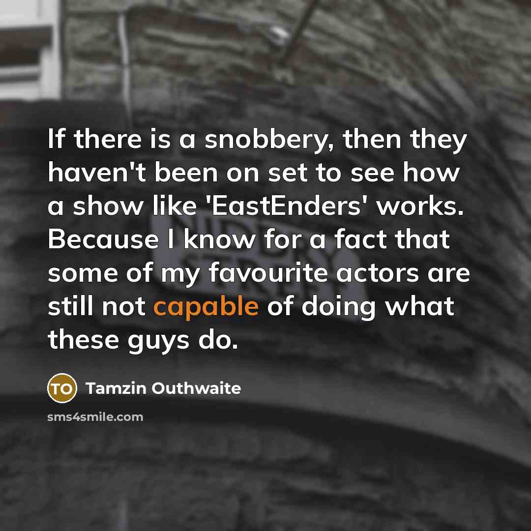 “If there is a snobbery, then they haven't been on…” quote by Tamzin Outhwaite