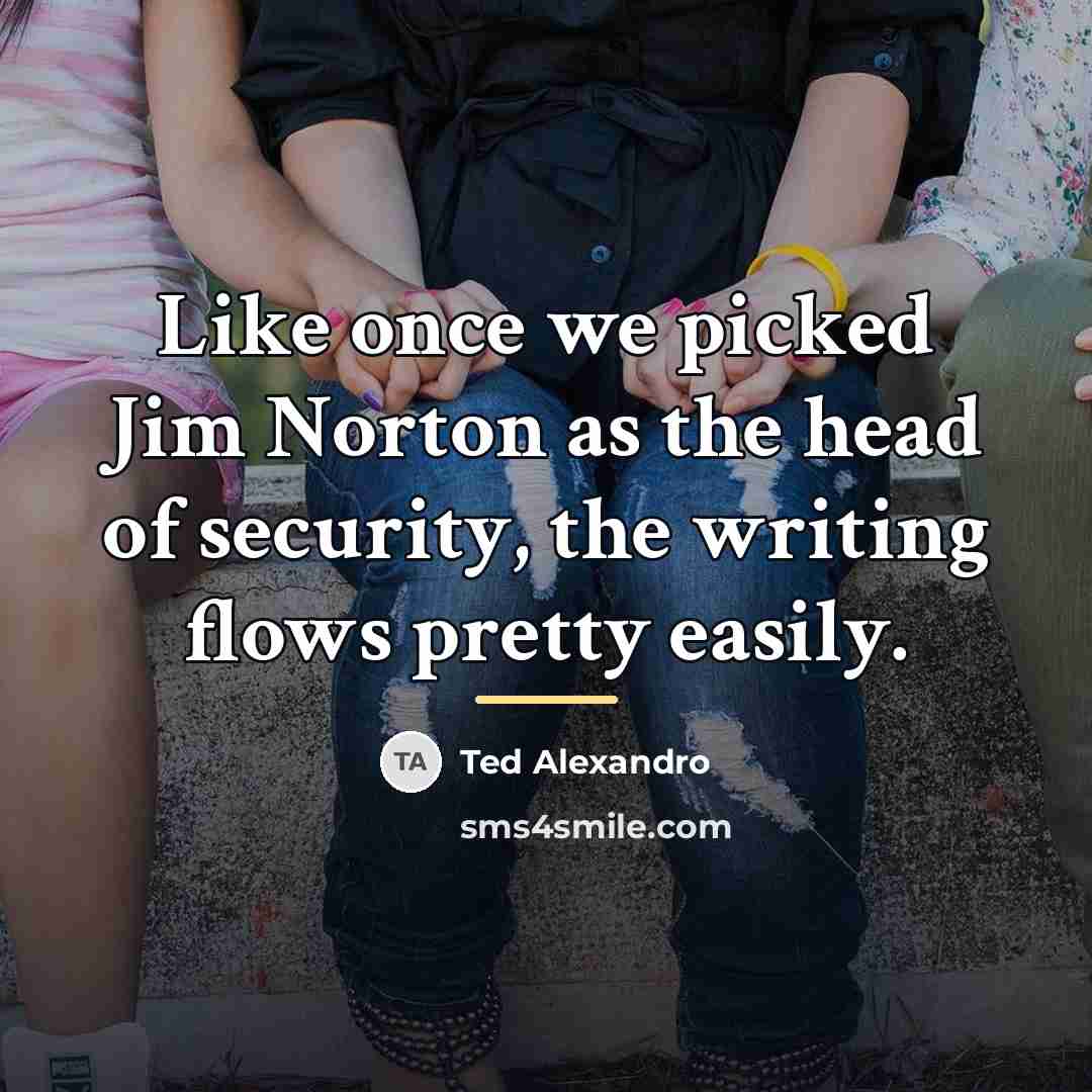 “Like once we picked Jim Norton as the head of…” quote by Ted Alexandro