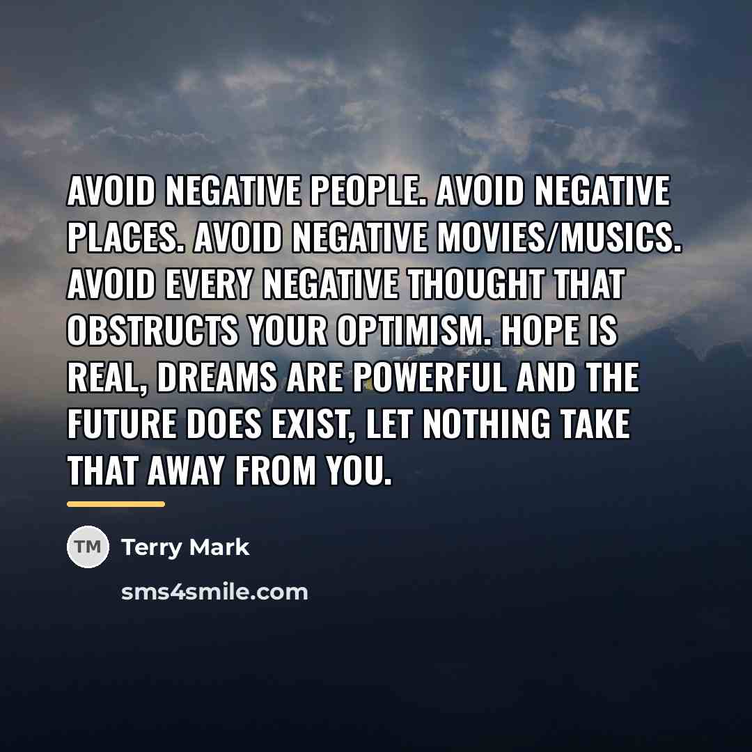 “Avoid negative people. Avoid negative places. Avoid negative movies/musics. Avoid…” quote by Terry Mark