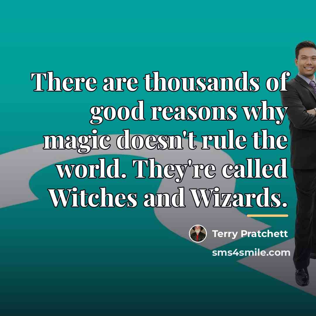 “There are thousands of good reasons why magic doesn't rule…” quote by Terry Pratchett