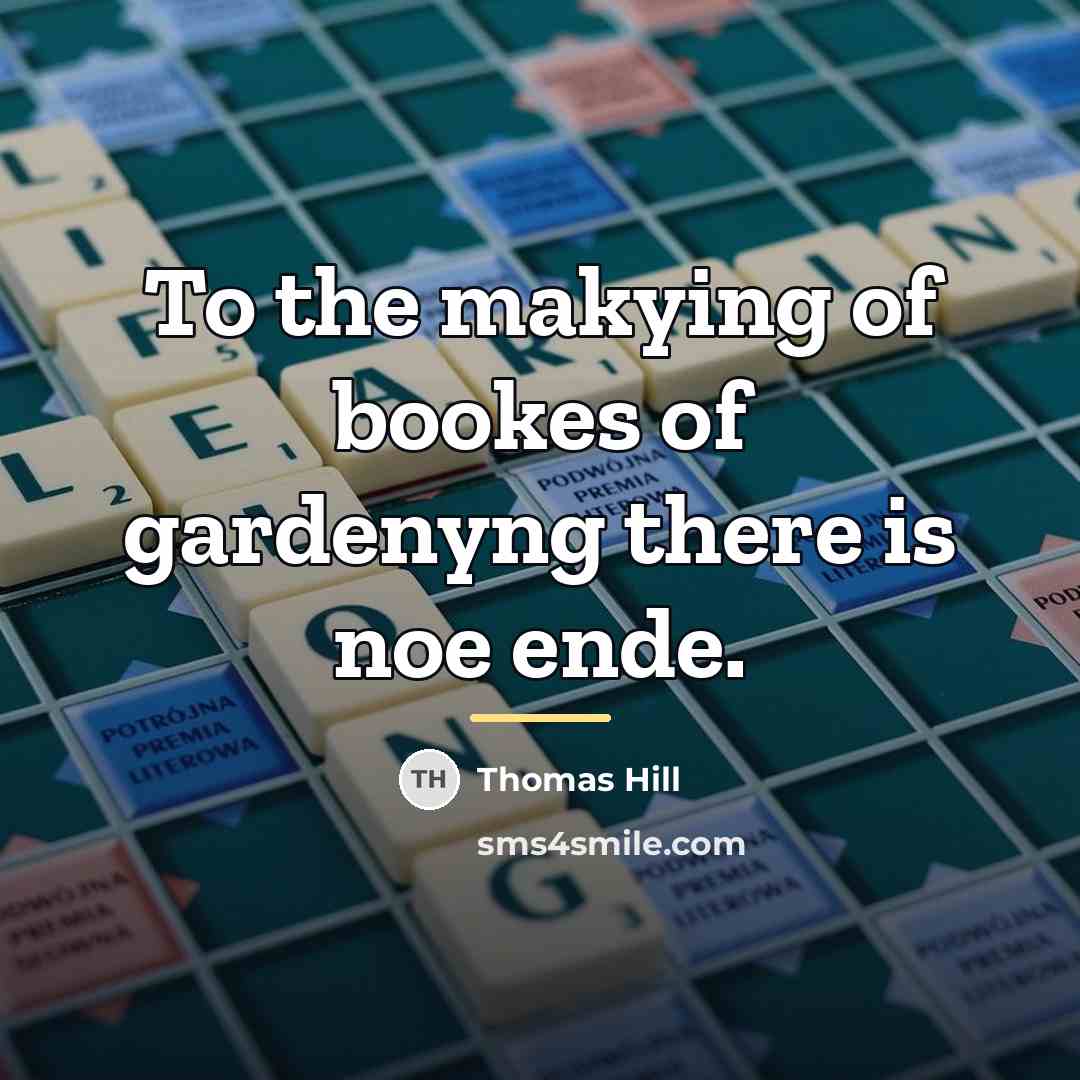 “To the makying of bookes of gardenyng there is noe…” quote by Thomas Hill