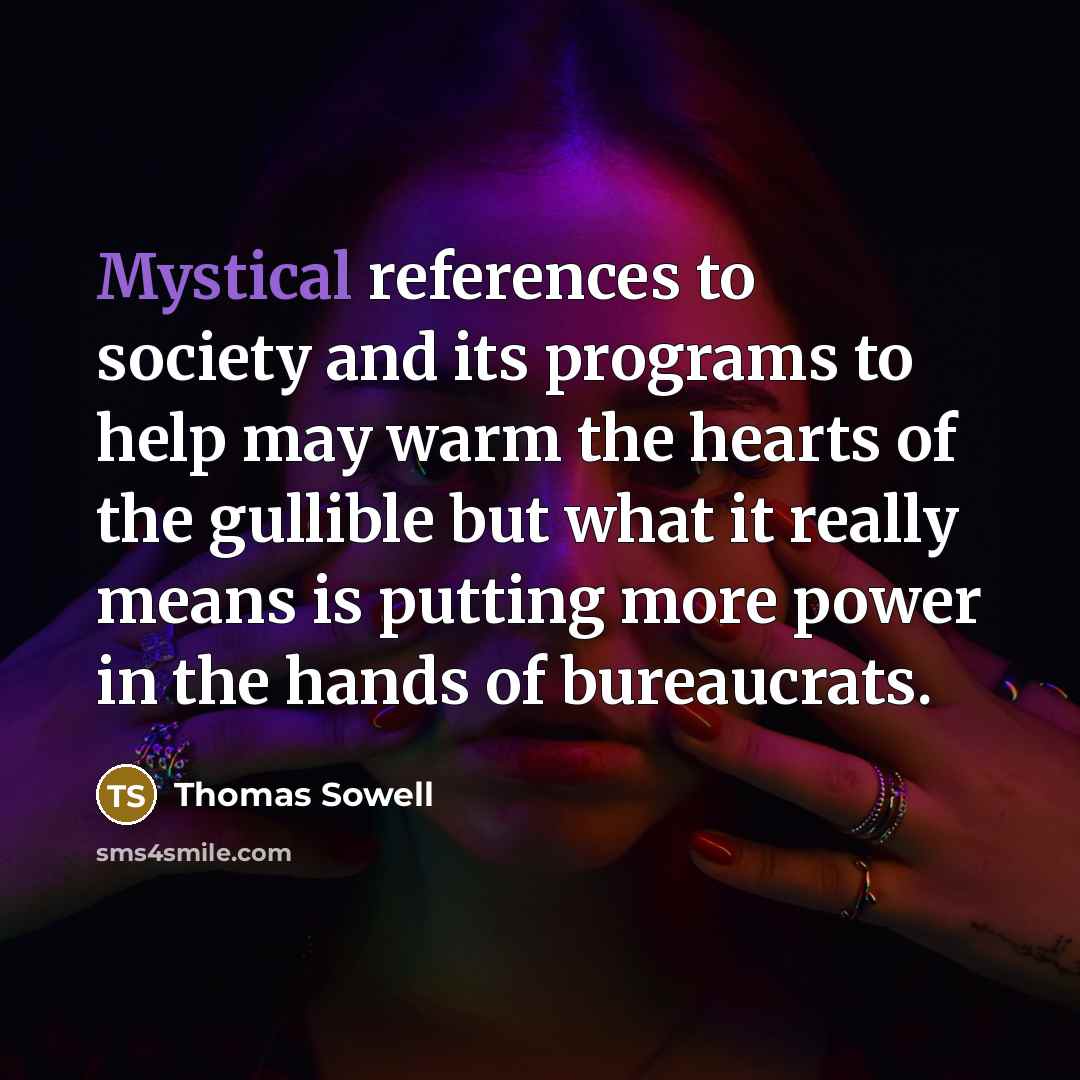 “Mystical references to society and its programs to help may…” quote by Thomas Sowell