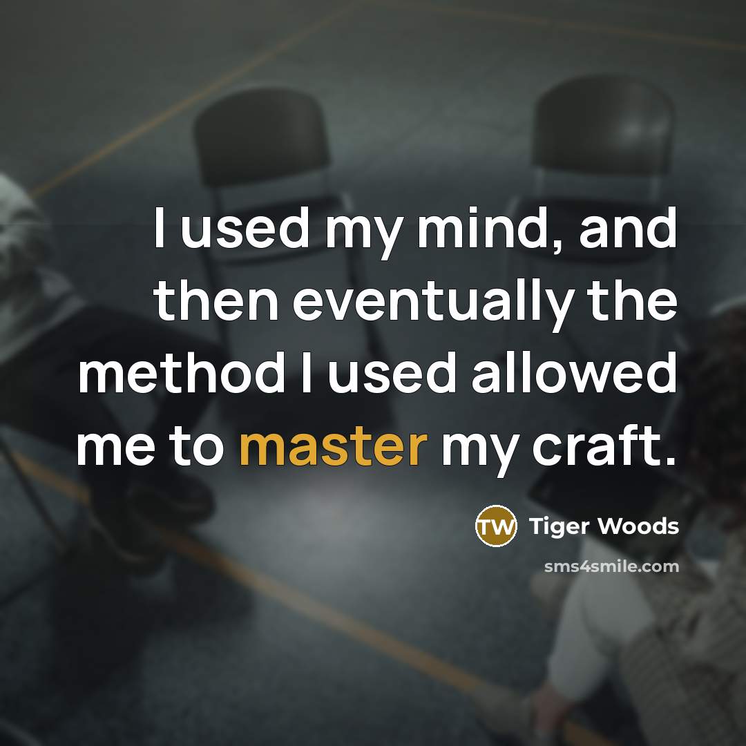 “I used my mind, and then eventually the method I…” quote by Tiger Woods