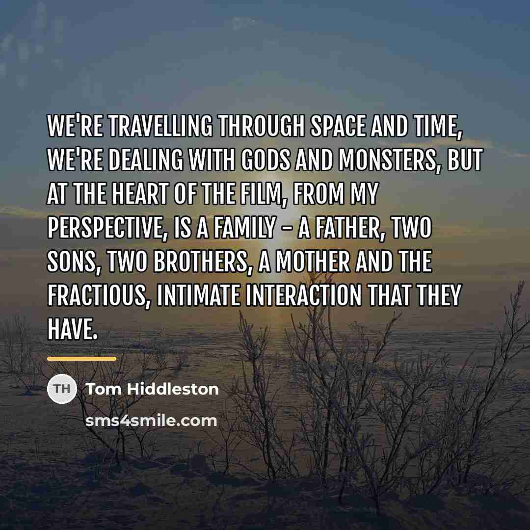 “We're travelling through space and time, we're dealing with gods…” quote by Tom Hiddleston