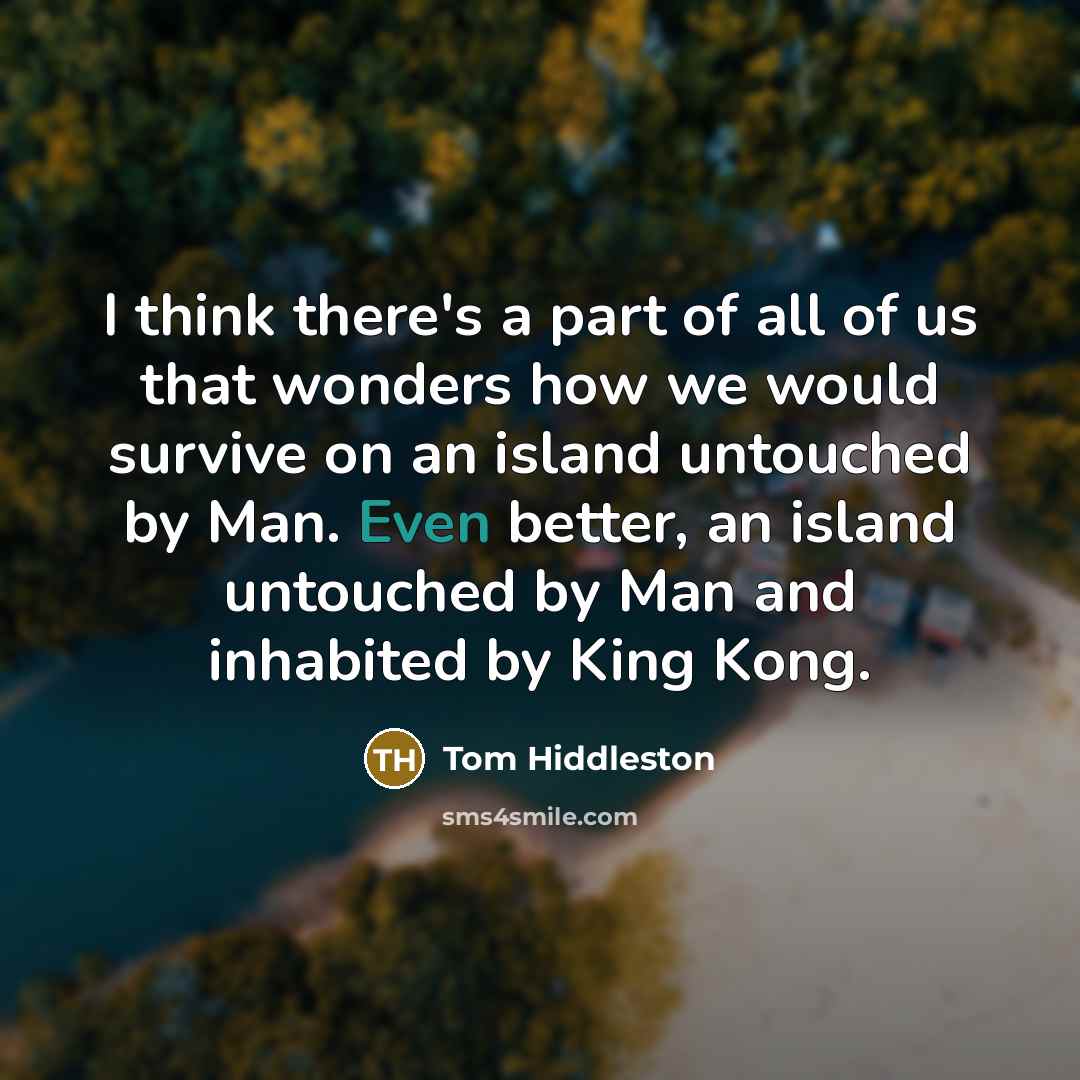 “I think there's a part of all of us that…” quote by Tom Hiddleston