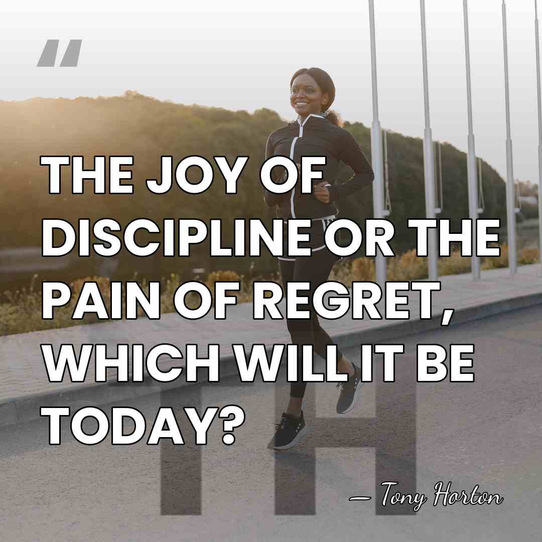 THE JOY OF DISCIPLINE OR THE PAIN OF REGRET, WHICH WILL IT&hellip; - Tony Horton