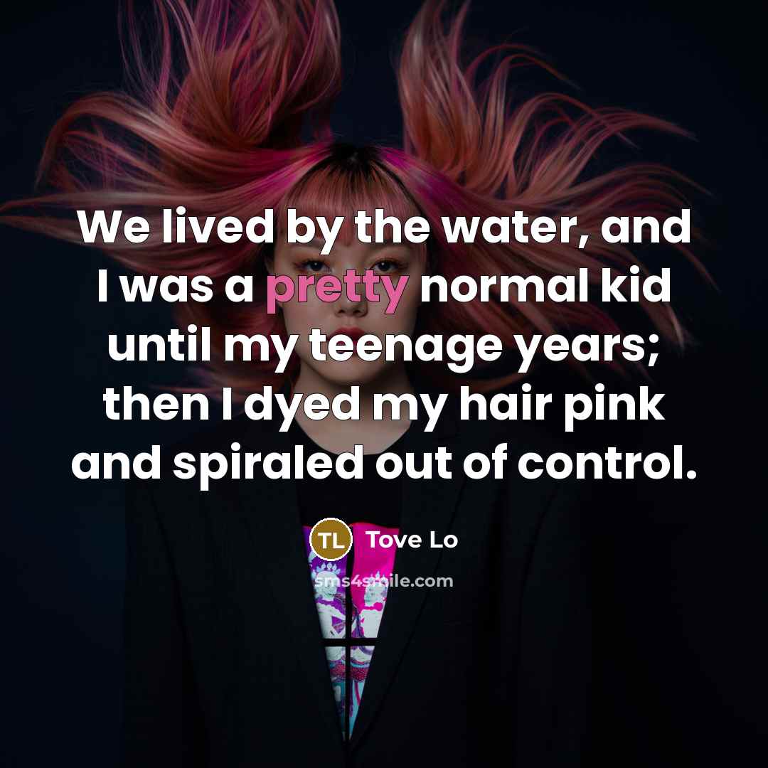 “We lived by the water, and I was a pretty…” quote by Tove Lo