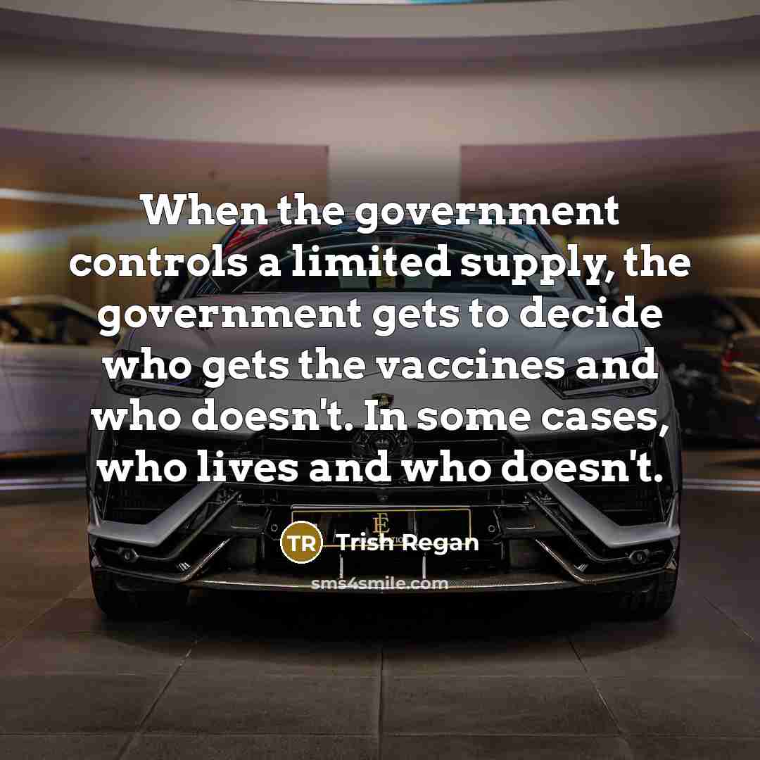“When the government controls a limited supply, the government gets…” quote by Trish Regan