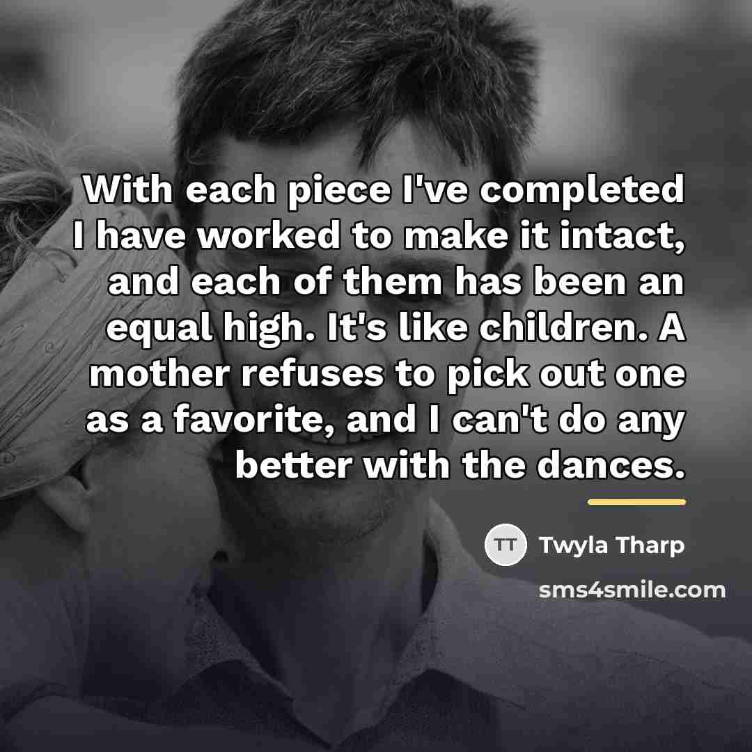 “With each piece I've completed I have worked to make…” quote by Twyla Tharp