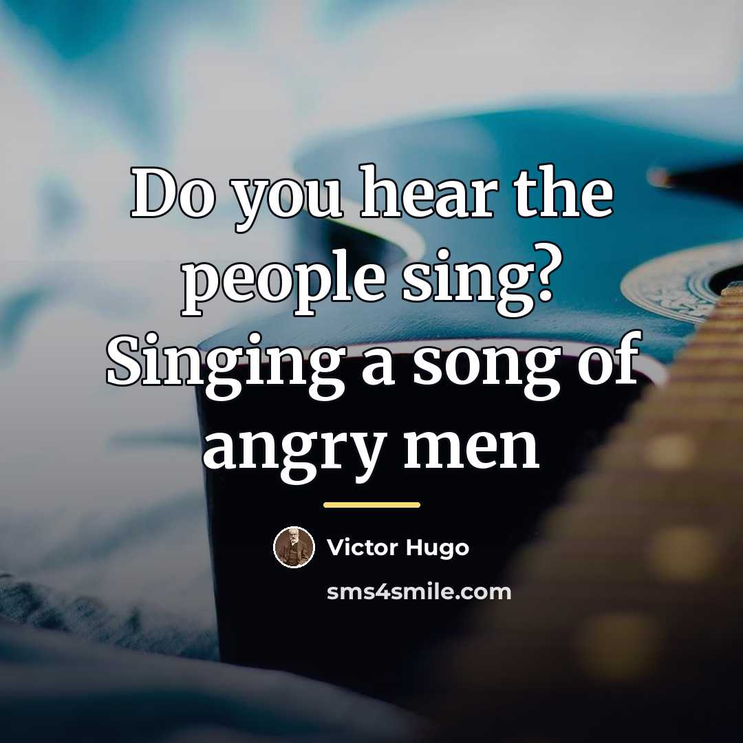 “Do you hear the people sing? Singing a song of…” quote by Victor Hugo