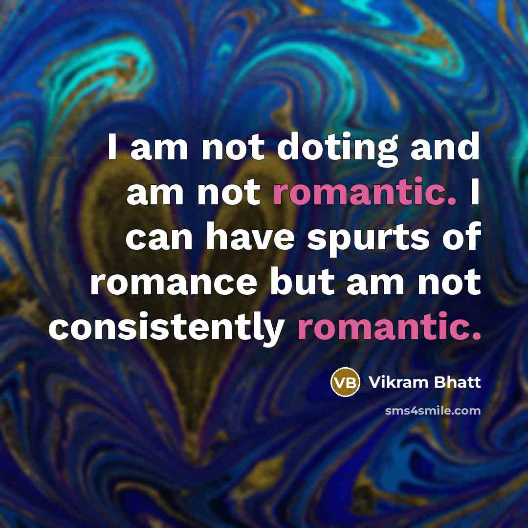 “I am not doting and am not romantic. I can…” quote by Vikram Bhatt