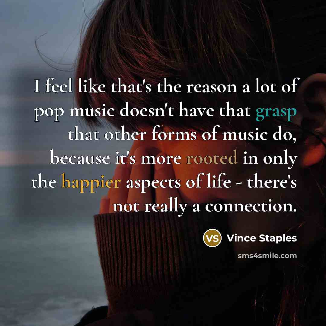 “I feel like that's the reason a lot of pop…” quote by Vince Staples