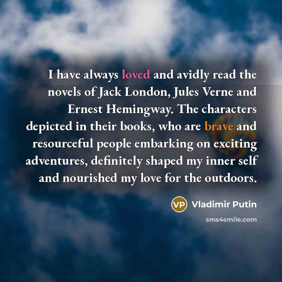 “I have always loved and avidly read the novels of…” quote by Vladimir Putin