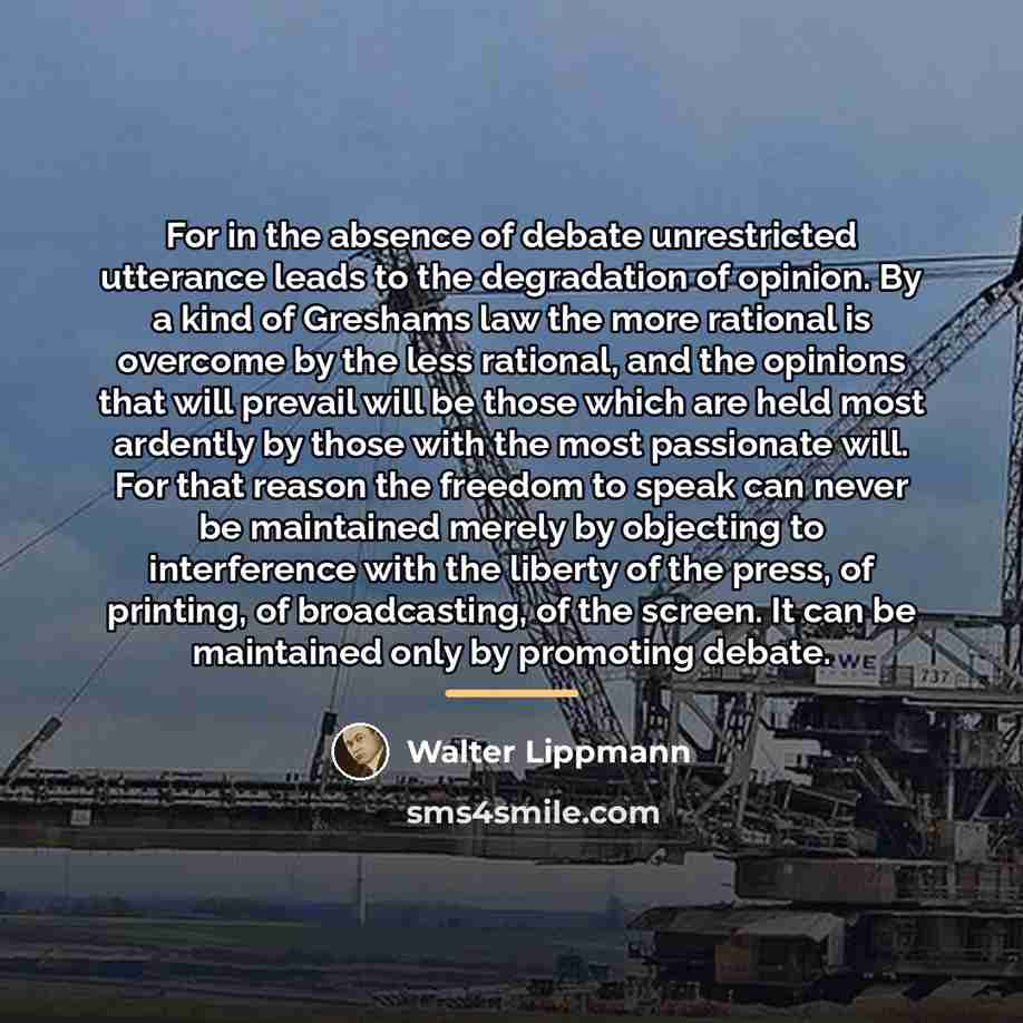 “For in the absence of debate unrestricted utterance leads to…” quote by Walter Lippmann