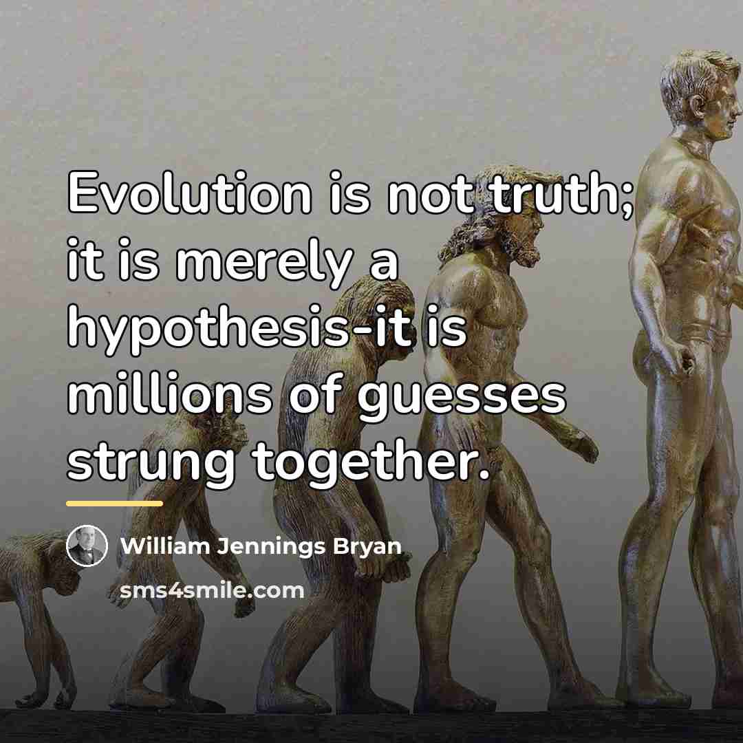 “Evolution is not truth; it is merely a hypothesis-it is…” quote by William Jennings Bryan