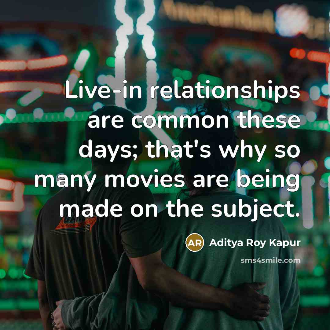 “Live-in relationships are common these days; that's why so many…” quote by Aditya Roy Kapur