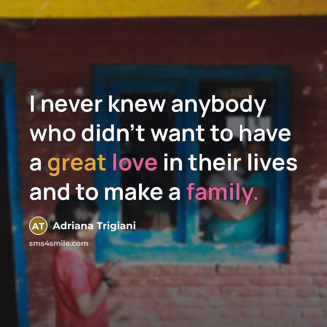 “I never knew anybody who didn't want to have a…” quote by Adriana Trigiani